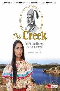 book cover of the creek: the past and present of the muscogee