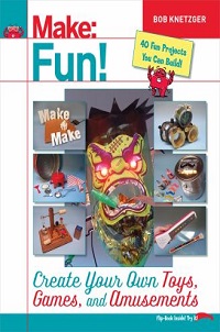 book cover for make fun create your own toys games and amusements by bob knetzger