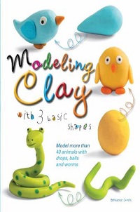 book cover for modeling clay with 3 basic shapes by bernadette cuxart