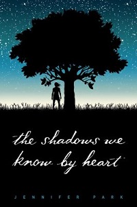 book cover for the shadows we know by heart by jennifer park. The silhouette of a young girl, hair blown by the wind, standing underneath a tree, the stars shining overhead.