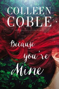 book cover for because you are mine by colleen coble. A women's red hair blowing in the wind in front of green leaves.