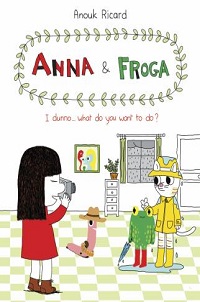 book cover for anna and froga I dunno what do you want to do by anouk richard