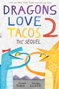 book cover for dragons love tacos 2 the sequel by adam rubin
