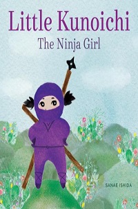 book cover for little kunoichi the ninja girl by sanae ishida