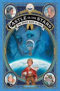 cover castle in the stars the space race of 1869 book one alex alice