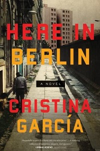 cover here in berlin a novel by cristina garcia