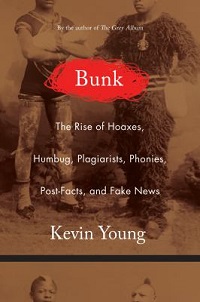 nonfiction cover bunk the rise of hoaxes humbug plagiarists phonies post-facts and fake news by kevin young