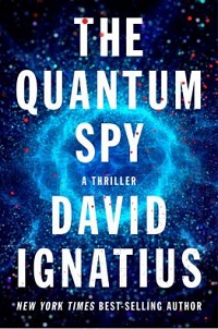 cover the quantum spy a thriller by david ignatius