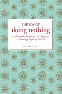 nonfiction cover the joy of doing nothing by rachel jonat