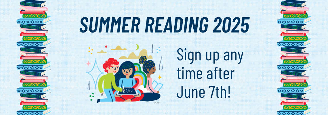summer reading 2025. Sign up any time after June 7th!