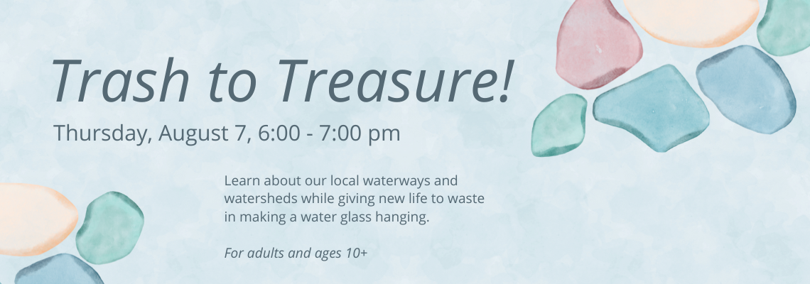 trash to treasure. August 7 at 6 pm.