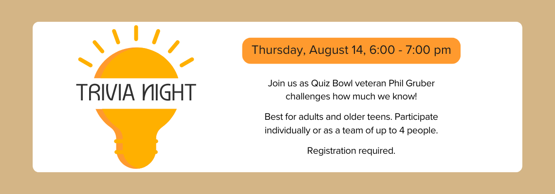 Trivia night. Thursday, August 14, 6:00 - 7:00 pm