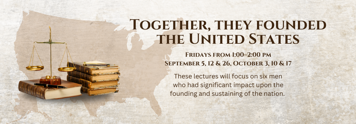 Together, they founded the United States. Fridays from 1:00–2:00 pm. September 5, 12 & 26, October 3, 10 & 17